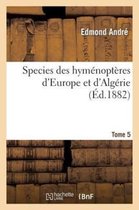 Sciences- Species Des Hym�nopt�res d'Europe Et d'Alg�rie. T5