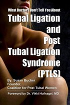 What Doctors Don't Tell You About Tubal Ligation and Post Tubal Ligation Syndrome (PTLS)