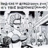 Heavens to Murgatroyd, Even! It's Thee Headcoats! (Already)