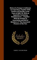 Notes of a Voyage to California Via Cape Horn, Together with Scenes in El Dorado, in the Years of 1849-'50. with an Appendix Containing Reminiscences