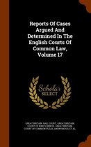 Reports of Cases Argued and Determined in the English Courts of Common Law, Volume 17