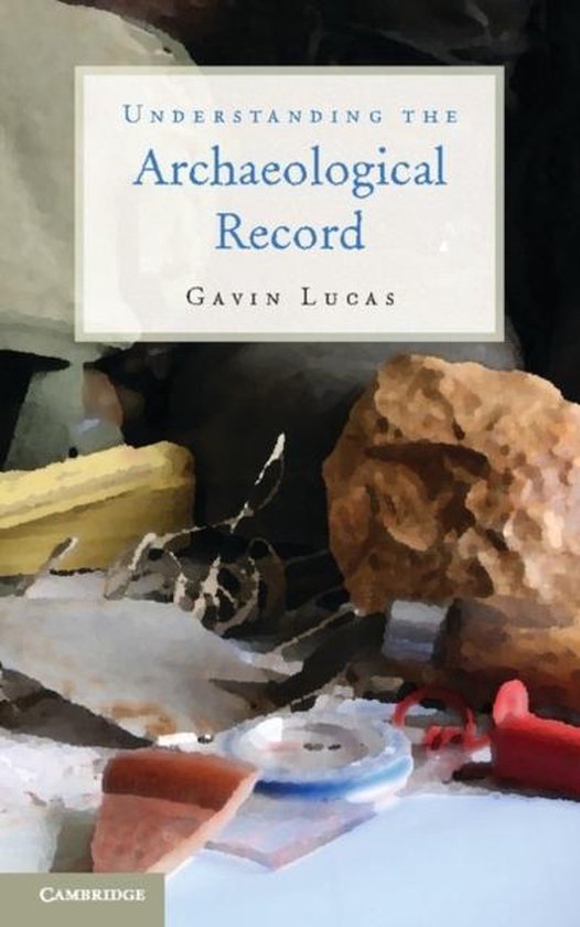 Understanding the Archaeological Record 9781107010260 Gavin Lucas
