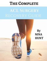 The Complete ACL Surgery Recovery Guide