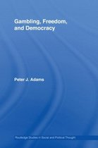 Routledge Studies in Social and Political Thought- Gambling, Freedom and Democracy