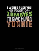 I Would Push You in Front of Zombies to Save My Yorkie