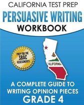 California Test Prep Persuasive Writing Workbook Grade 4