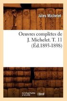 Histoire- Oeuvres Compl�tes de J. Michelet. T. 11 (�d.1893-1898)
