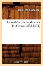 Sciences- La Mati�re M�dicale Chez Les Chinois (�d.1874)