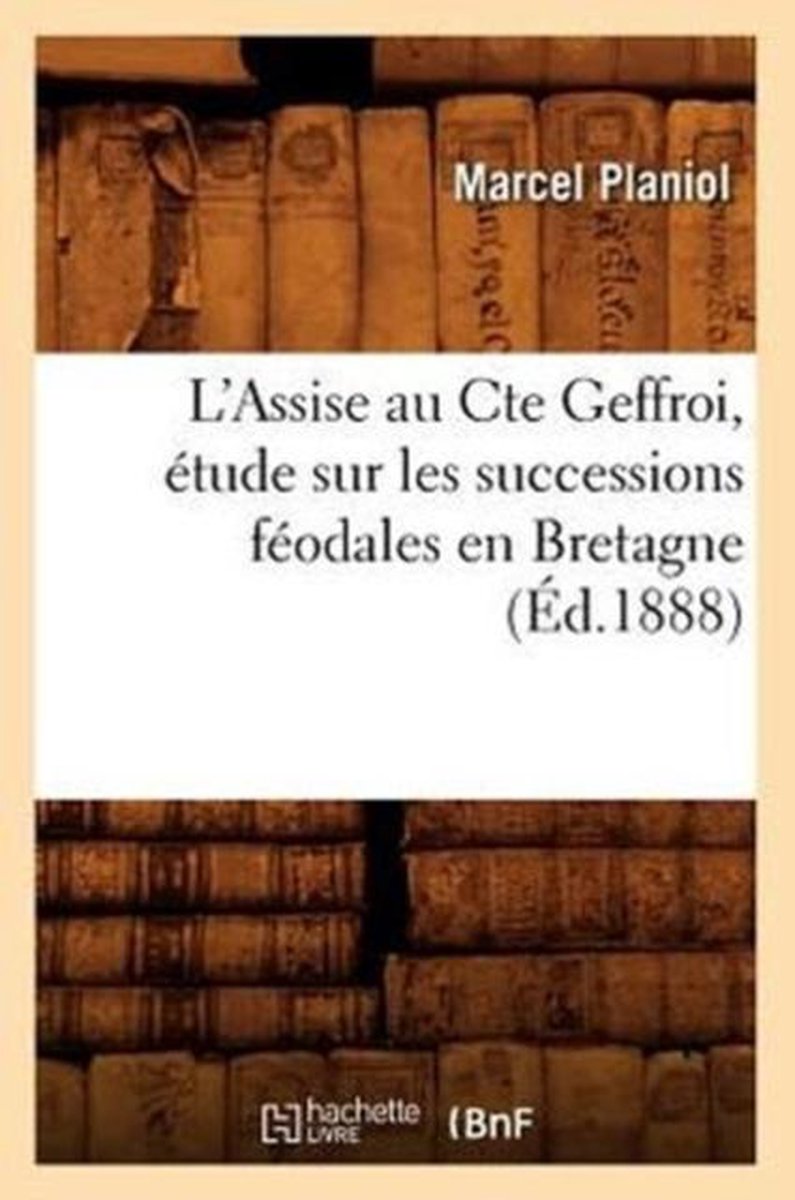 Histoire- L'Assise Au Cte Geffroi, �tude Sur Les Successions F�odales En Bretagne, (�d.1888) - Marcel Planiol