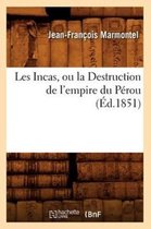 Litterature- Les Incas, Ou La Destruction de l'Empire Du P�rou, (�d.1851)