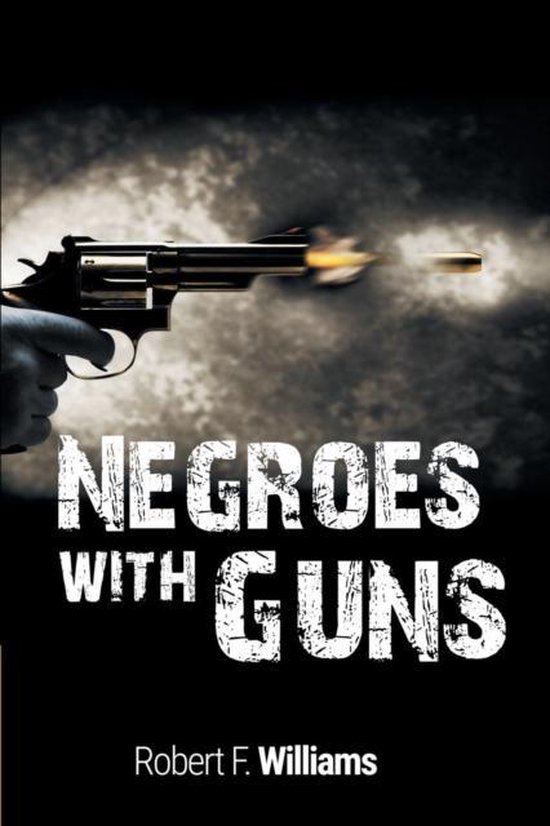 Boekomslag met een hand die een revolver vasthoudt, met tekst "NEGROES WITH GUNS" en "Robert F. Williams".