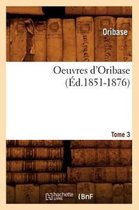 Sciences- Oeuvres d'Oribase. Tome 3 (�d.1851-1876)