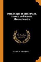 Oxenbridges of Brede Place, Sussex, and Boston, Massachusetts