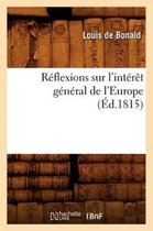 Sciences Sociales- R�flexions Sur l'Int�r�t G�n�ral de l'Europe, (�d.1815)