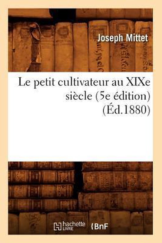 Savoirs Et Traditions- Le Petit Cultivateur Au XIXe Siècle (5e Édition) (Éd.1880)