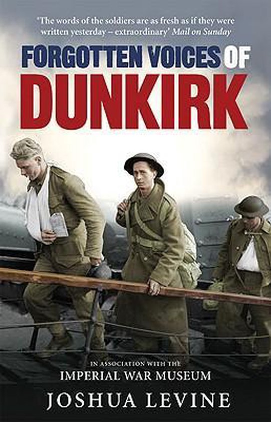 Boekomslag van 'Forgotten Voices of Dunkirk' met drie soldaten in uniform op de voorgrond. 'The words of the soldiers are as fresh as if they were written yesterday - extraordinary'