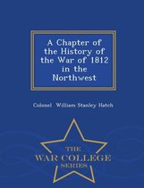 A Chapter of the History of the War of 1812 in the Northwest - War College Series
