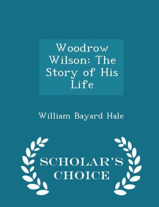 Woodrow Wilson, William Bayard Hale 9781297236457 Boeken
