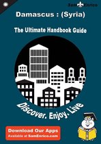Ultimate Handbook Guide to Damascus : (Syria) Travel Guide