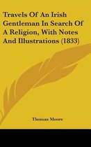 Travels of an Irish Gentleman in Search of a Religion, with Notes and Illustrations (1833)