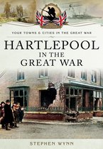Your Towns & Cities in the Great War - Hartlepool in the Great War
