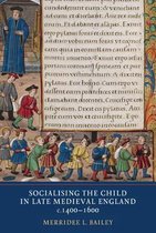 Socialising The Child In Late Medieval England, C. 1400-1600