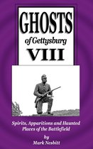 The Ghosts of Gettysburg - Ghosts of Gettysburg VIII: Spirits, Apparitions and Haunted Places on the Battlefield