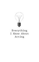 Everything I Know about Acting