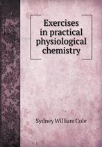 Exercises in Practical Physiological Chemistry