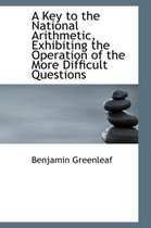 A Key to the National Arithmetic, Exhibiting the Operation of the More Difficult Questions