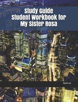 Study Guide Student Workbook for My Sister Rosa
