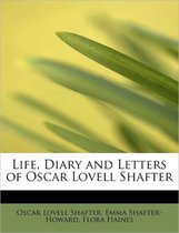 Life, Diary and Letters of Oscar Lovell Shafter