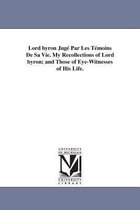 Lord byron Jugé Par Les Témoins De Sa Vie. My Recollections of Lord byron; and Those of Eye-Witnesses of His Life.