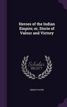 Heroes of the Indian Empire; Or, Storie of Valour and Victory
