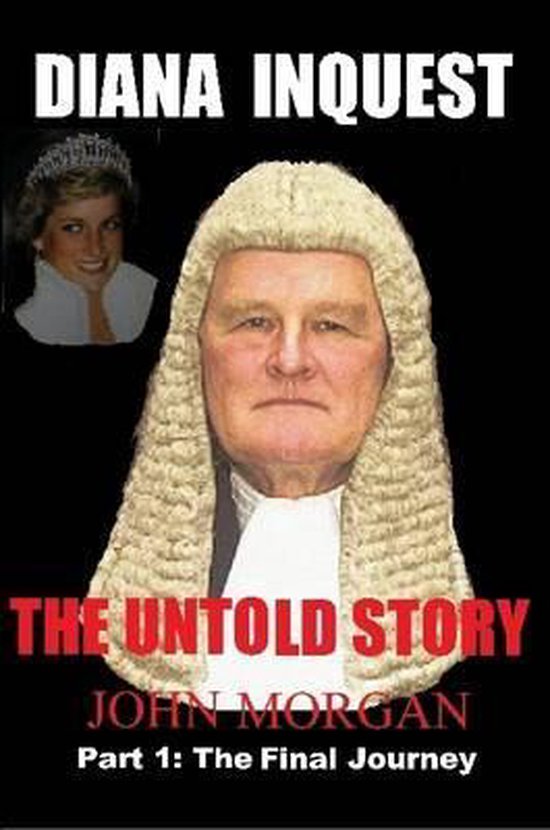 Boekomslag met Diana's portret, een man in een pruik en de tekst 'DIANA INQUEST THE UNTOLD STORY JOHN MORGAN Part 1: The Final Journey'.