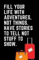 Fill Your Life with Adventures, Not Things. Have Stories to Tell Not Stuff to Show