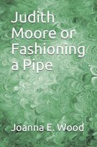 Judith Moore or Fashioning a Pipe