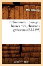 Arts- Enluminures: Paysages, Heures, Vies, Chansons, Grotesques (�d.1898)