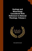 Geology and Mineralogy Considered with Reference to Natural Theology, Volume 1