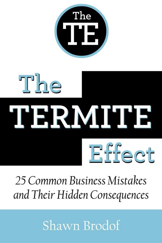 The Termite Effect: 25 Common Business Mistakes and Their Hi ... - cover