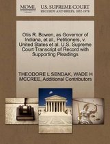 Otis R. Bowen, as Governor of Indiana, et al., Petitioners, V. United States et al. U.S. Supreme Court Transcript of Record with Supporting Pleadings