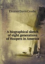 A biographical sketch of eight generations of Hoopers in America