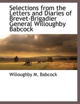 Selections from the Letters and Diaries of Brevet-Brigadier General Willoughby Babcock