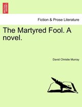 The Martyred Fool. a Novel.