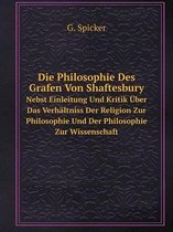 Die Philosophie Des Grafen Von Shaftesbury Nebst Einleitung Und Kritik UEber Das Verhaltniss Der Religion Zur Philosophie Und Der Philosophie Zur Wissenschaft