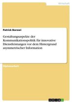 Gestaltungsaspekte der Kommunikationspolitik für innovative Dienstleistungen vor dem Hintergrund asymmetrischer Information