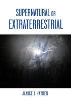 Supernatural or Extraterrestrial