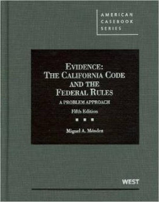 Evidence, the California Code and the Federal Rules 9780314276858 Miguel Mendez