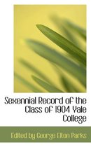 Sexennial Record of the Class of 1904 Yale College