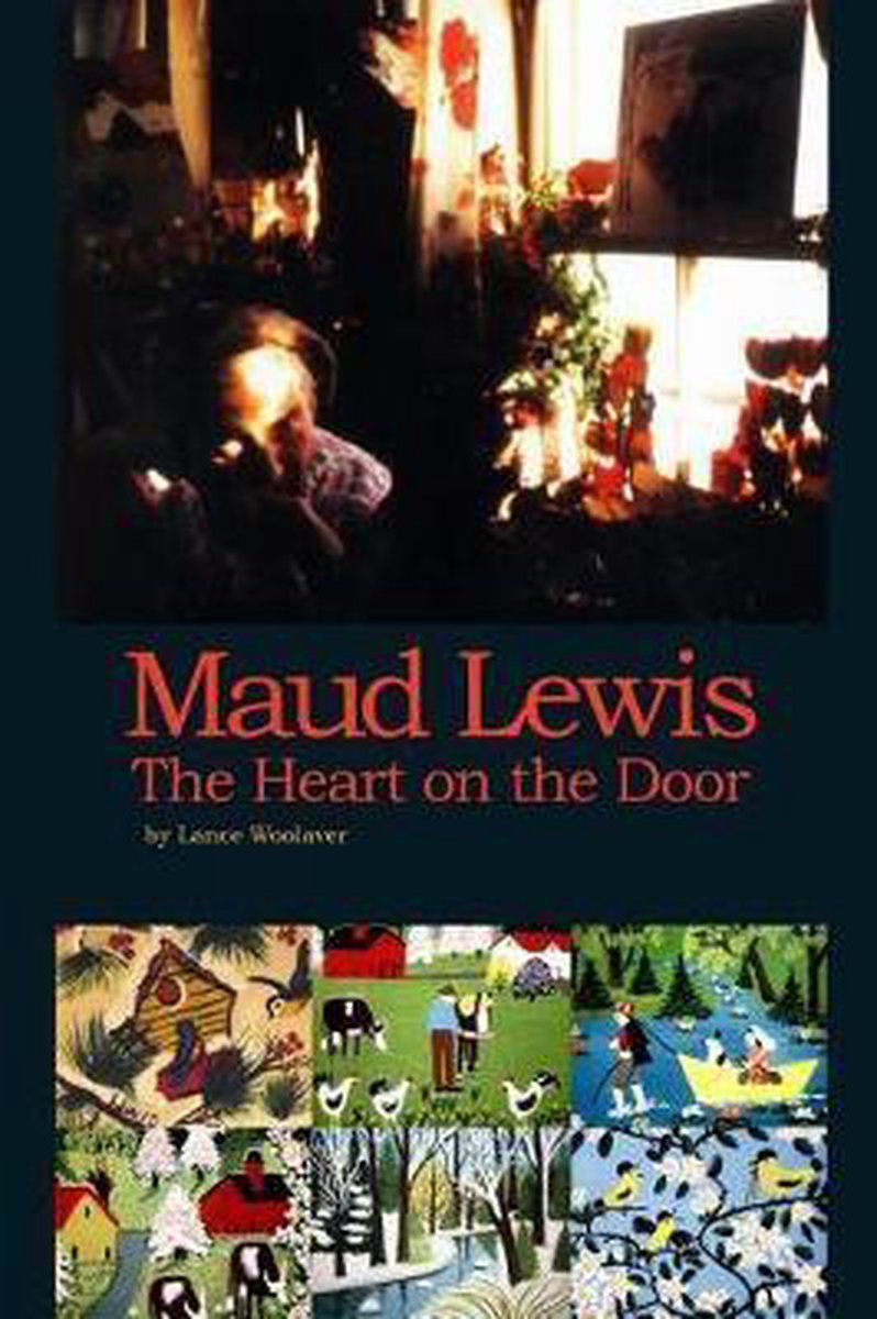 Maud Lewis the Heart on the Door - Lance Gerard Woolaver